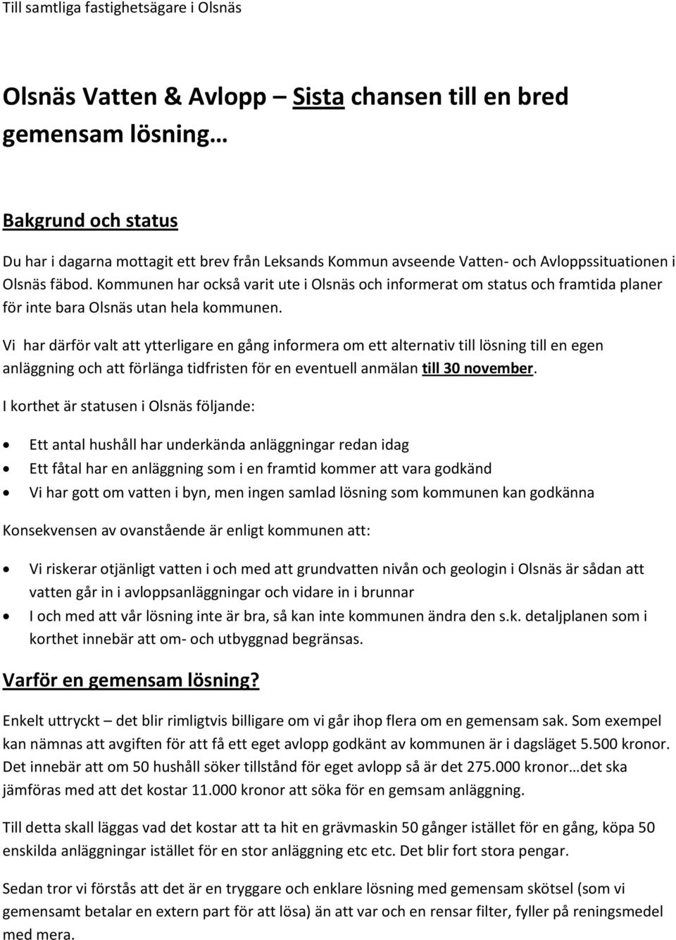 Vi har därför valt att ytterligare en gång informera om ett alternativ till lösning till en egen anläggning och att förlänga tidfristen för en eventuell anmälan till 30 november.