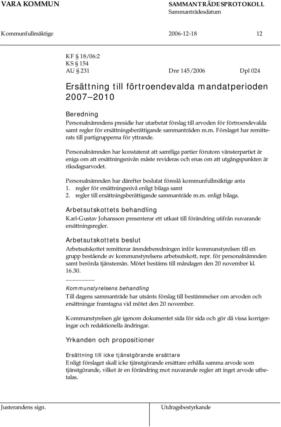 Personalnämnden har konstaterat att samtliga partier förutom vänsterpartiet är eniga om att ersättningsnivån måste revideras och enas om att utgångspunkten är riksdagsarvodet.