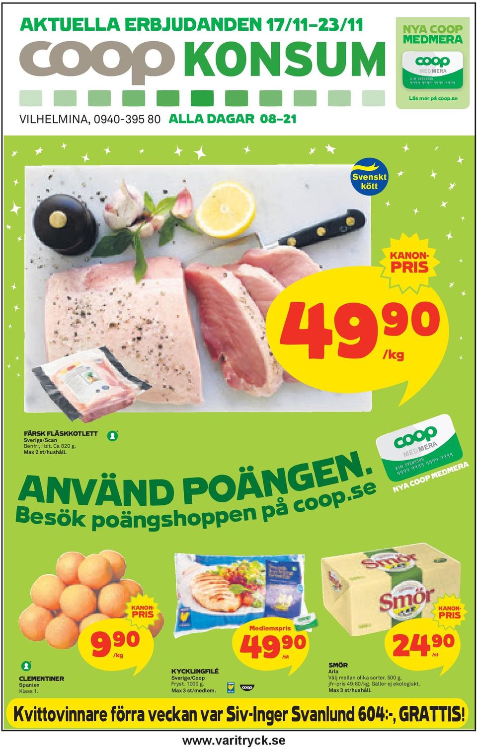 ANVÄND POÄNGEN. Besök poängshoppen på coop.se CLEMENTINER Spanien Klass 1. 9/kg )= KANON- PRIS KYCKLINGFILÉ Sverige/Coop Fryst. 1000 g.