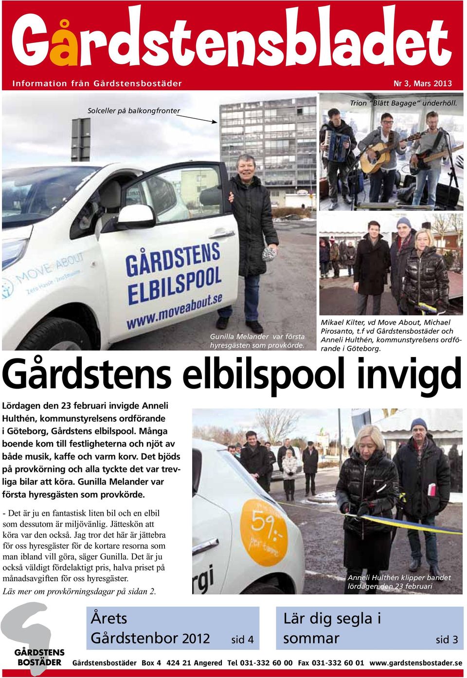 Gårdstens elbilspool invigd Lördagen den 23 februari invigde Anneli Hulthén, kommunstyrelsens ordförande i Göteborg, Gårdstens elbilspool.