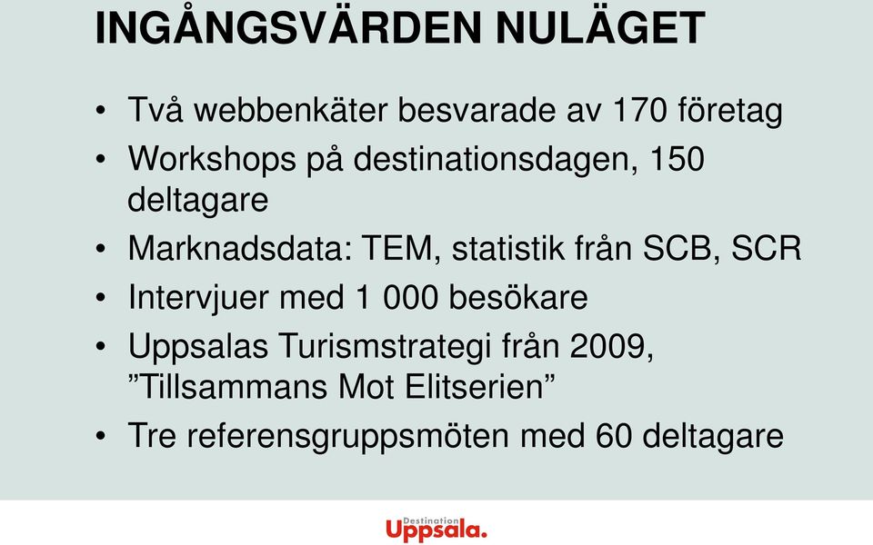 statistik från SCB, SCR Intervjuer med 1 000 besökare Uppsalas