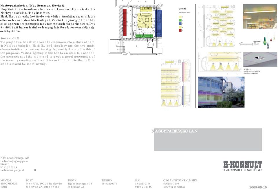 Det är viktigt att ha en lekfull och mysig lats för elever som skiljer sig och bjuder in. Student Café. The project is a transformation of a classroom into a student café in Näsbyparksskolan.
