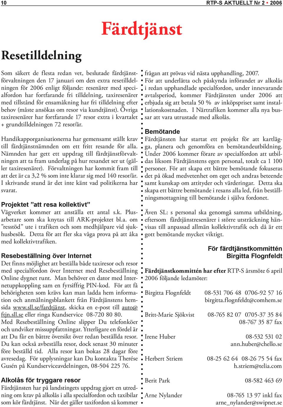 Övriga taxiresenärer har fortfarande 17 resor extra i kvartalet + grundtilldelningen 72 resor/år.