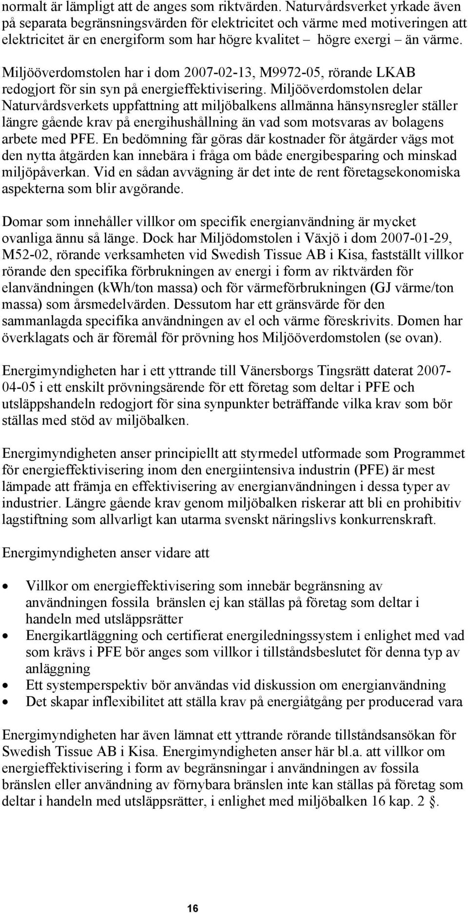 Miljööverdomstolen har i dom 2007-02-13, M9972-05, rörande LKAB redogjort för sin syn på energieffektivisering.