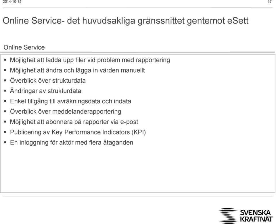 Ändringar av strukturdata Enkel tillgång till avräkningsdata och indata Överblick över meddelanderapportering