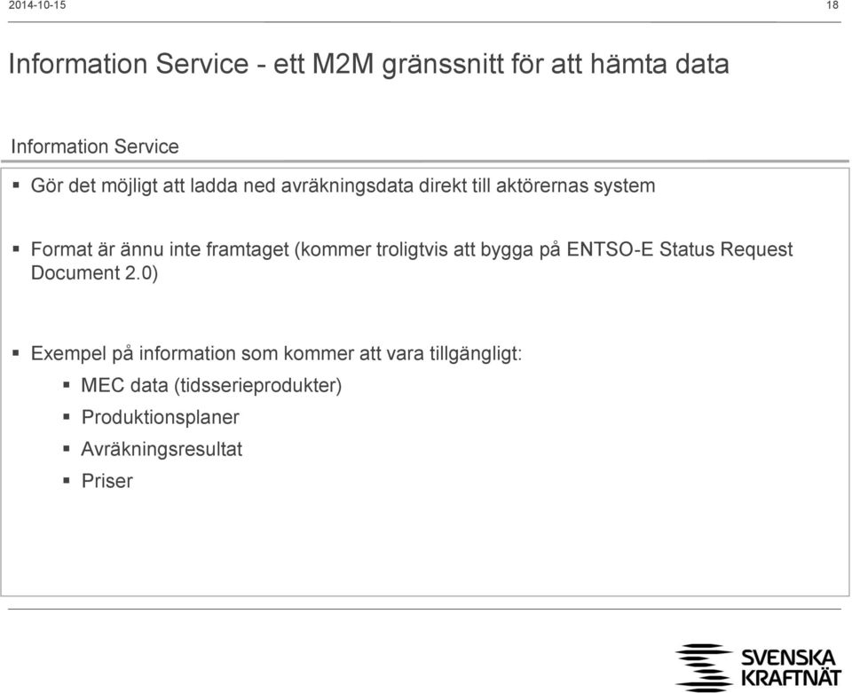 framtaget (kommer troligtvis att bygga på ENTSO-E Status Request Document 2.