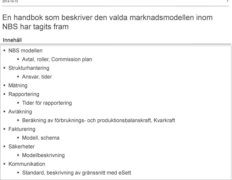 rapportering Avräkning Beräkning av förbruknings- och produktionsbalanskraft, Kvarkraft Fakturering