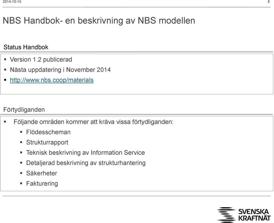 coop/materials Förtydliganden Följande områden kommer att kräva vissa förtydliganden: