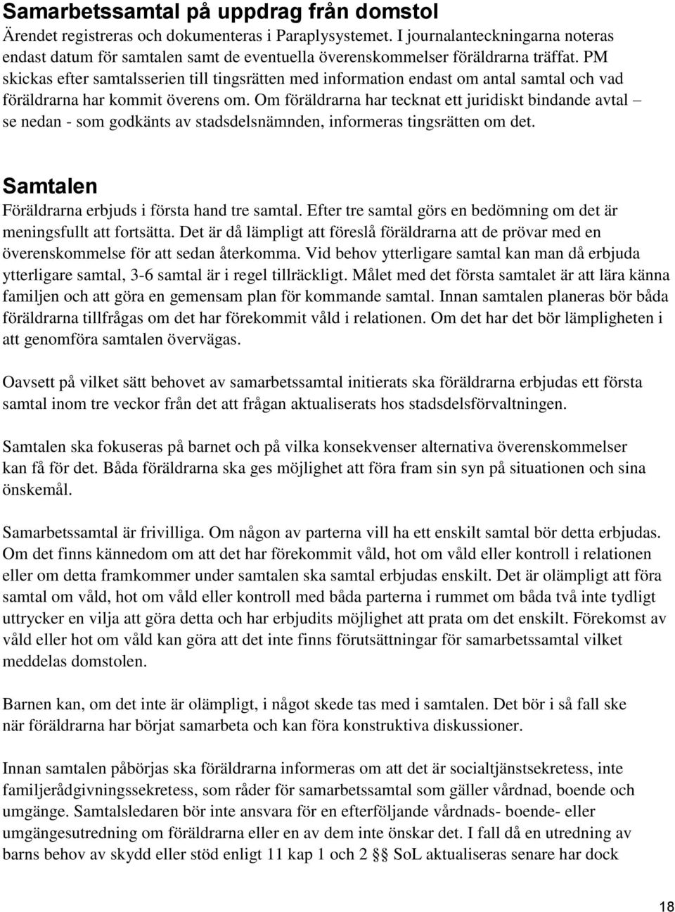 PM skickas efter samtalsserien till tingsrätten med information endast om antal samtal och vad föräldrarna har kommit överens om.