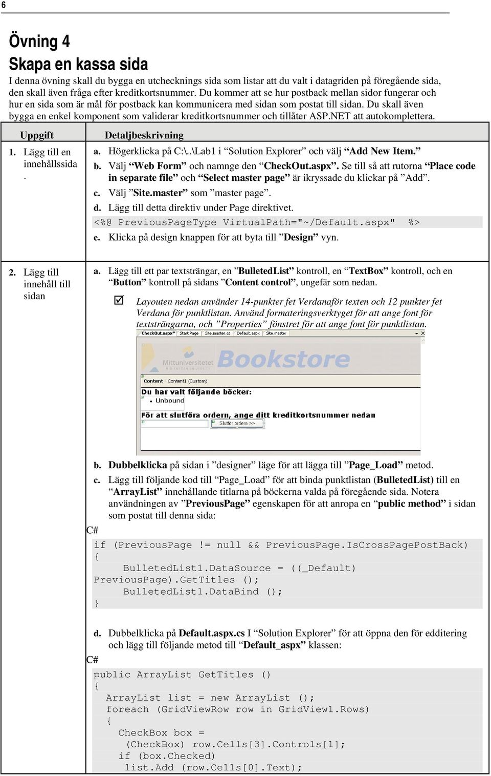 Du skall även bygga en enkel komponent som validerar kreditkortsnummer och tillåter ASP.NET att autokomplettera. 1. Lägg till en innehållssida. Detaljbeskrivning a. Högerklicka på C:\.