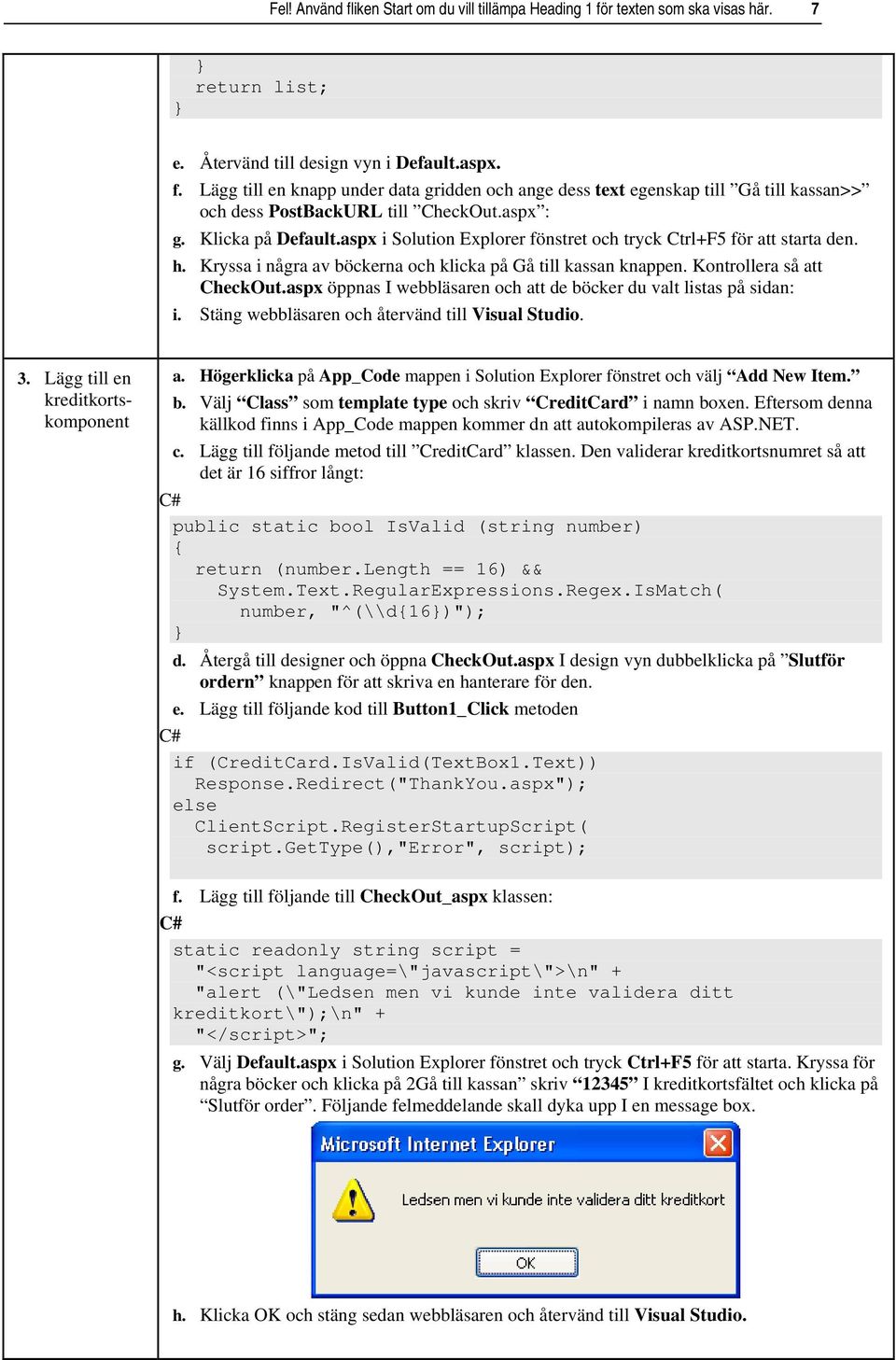 aspx öppnas I webbläsaren och att de böcker du valt listas på sidan: i. Stäng webbläsaren och återvänd till Visual Studio. 3. Lägg till en kreditkortskomponent a.