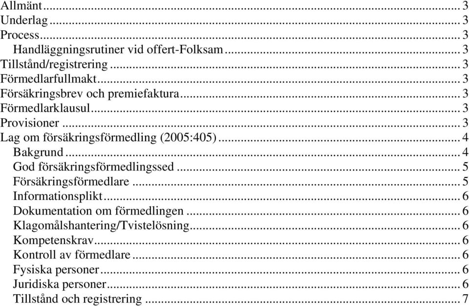 .. 4 God försäkringsförmedlingssed... 5 Försäkringsförmedlare... 5 Informationsplikt... 6 Dokumentation om förmedlingen.