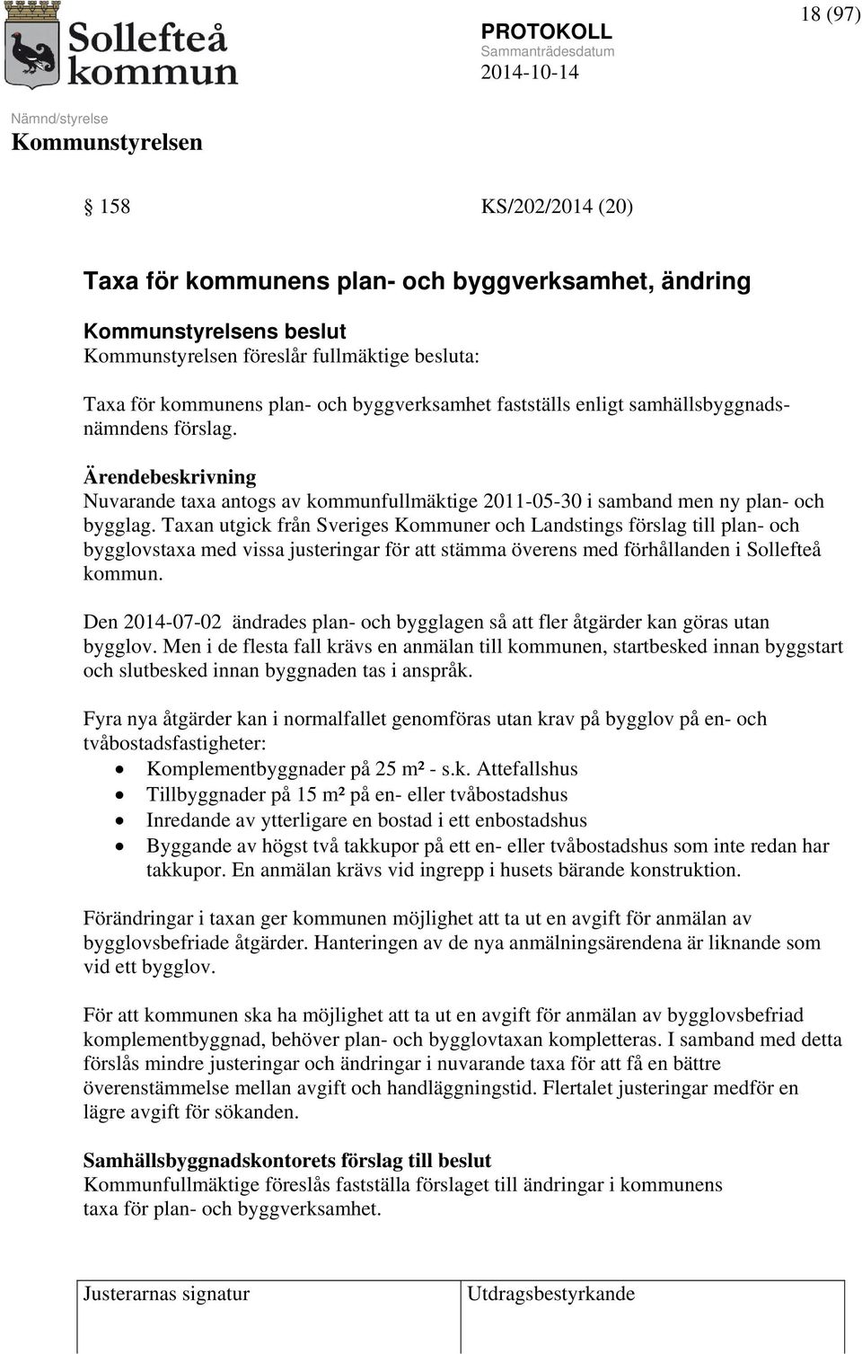 Taxan utgick från Sveriges Kommuner och Landstings förslag till plan- och bygglovstaxa med vissa justeringar för att stämma överens med förhållanden i Sollefteå kommun.