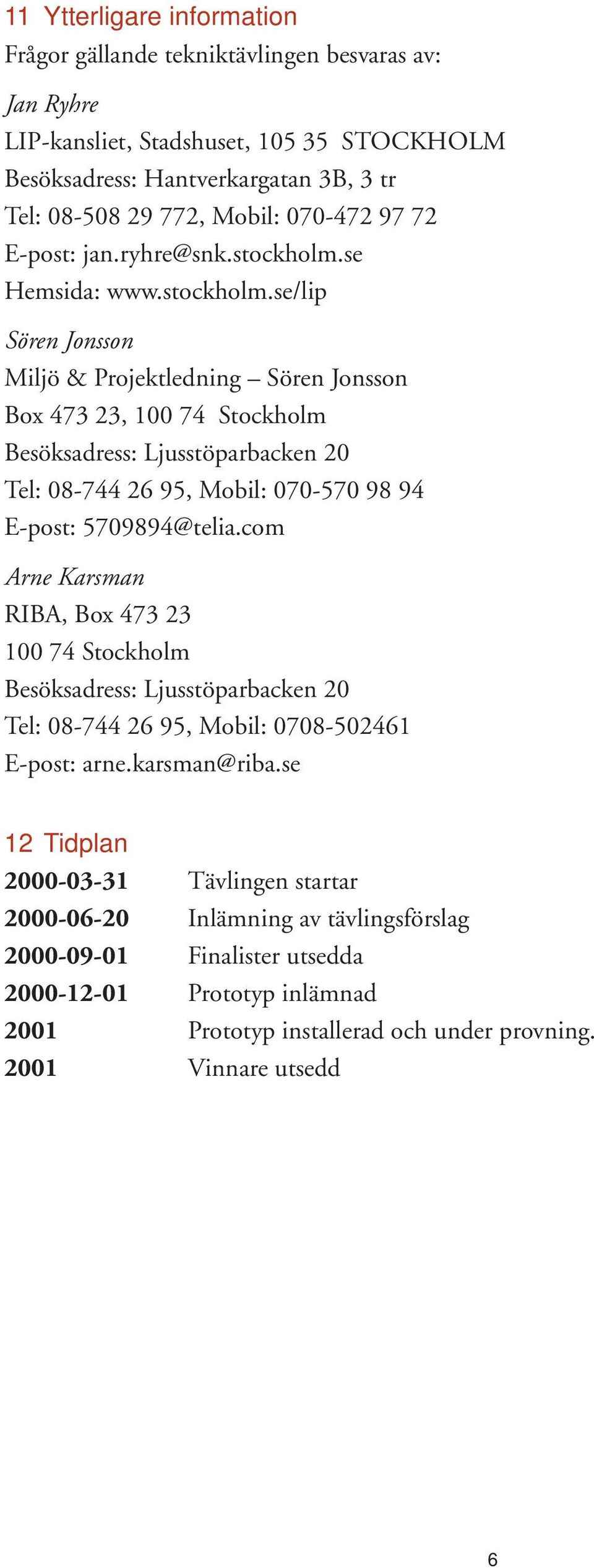 se Hemsida: www.stockholm.