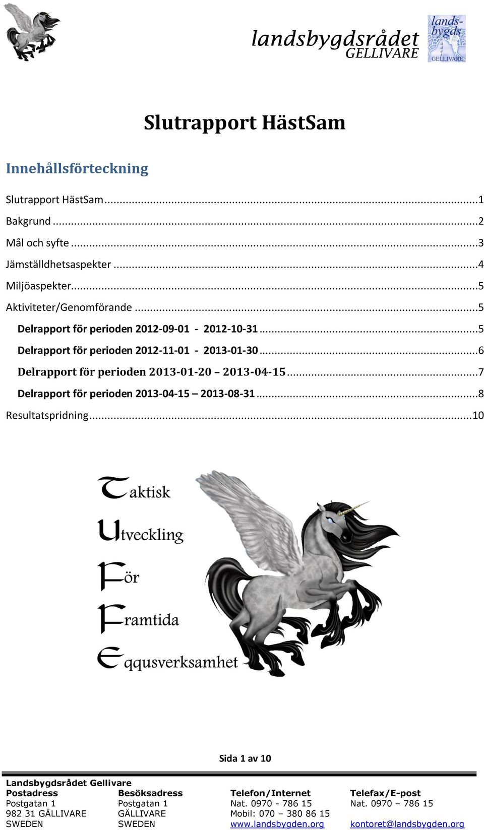 ..5 Delrapport för perioden 2012-09-01-2012-10-31...5 Delrapport för perioden 2012-11-01-2013-01-30.