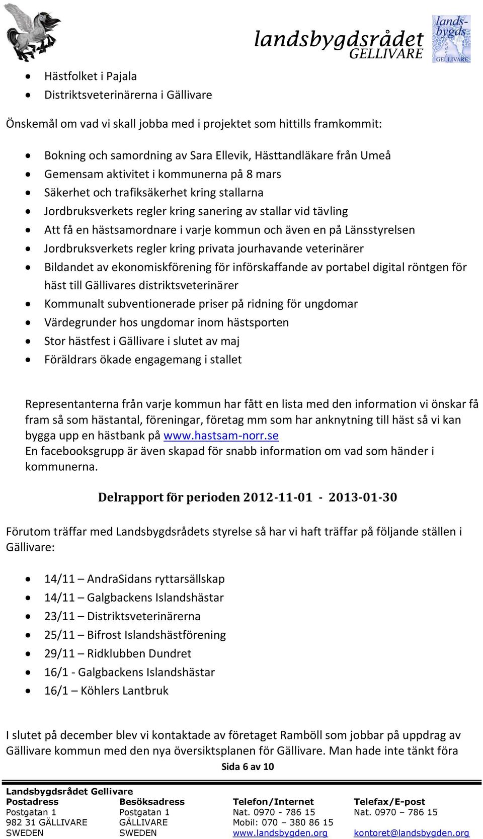 på Länsstyrelsen Jordbruksverkets regler kring privata jourhavande veterinärer Bildandet av ekonomiskförening för införskaffande av portabel digital röntgen för häst till Gällivares