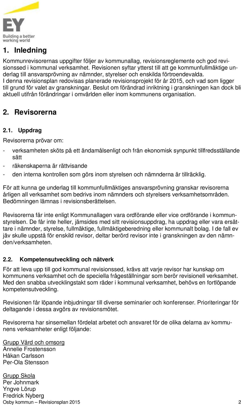 I denna revisionsplan redovisas planerade revisionsprojekt för år 2015, och vad som ligger till grund för valet av granskningar.