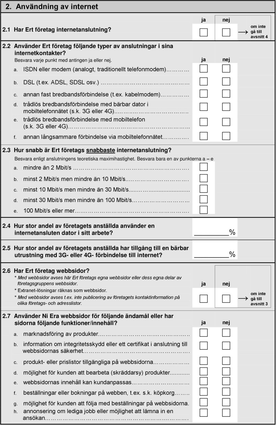 ler 4G)...... e. trådlös bredbandsförbindelse med mobiltelefon (s.k. 3G eller 4G)... f. annan långsammare förbindelse via mobiltelefonnätet.. 2.