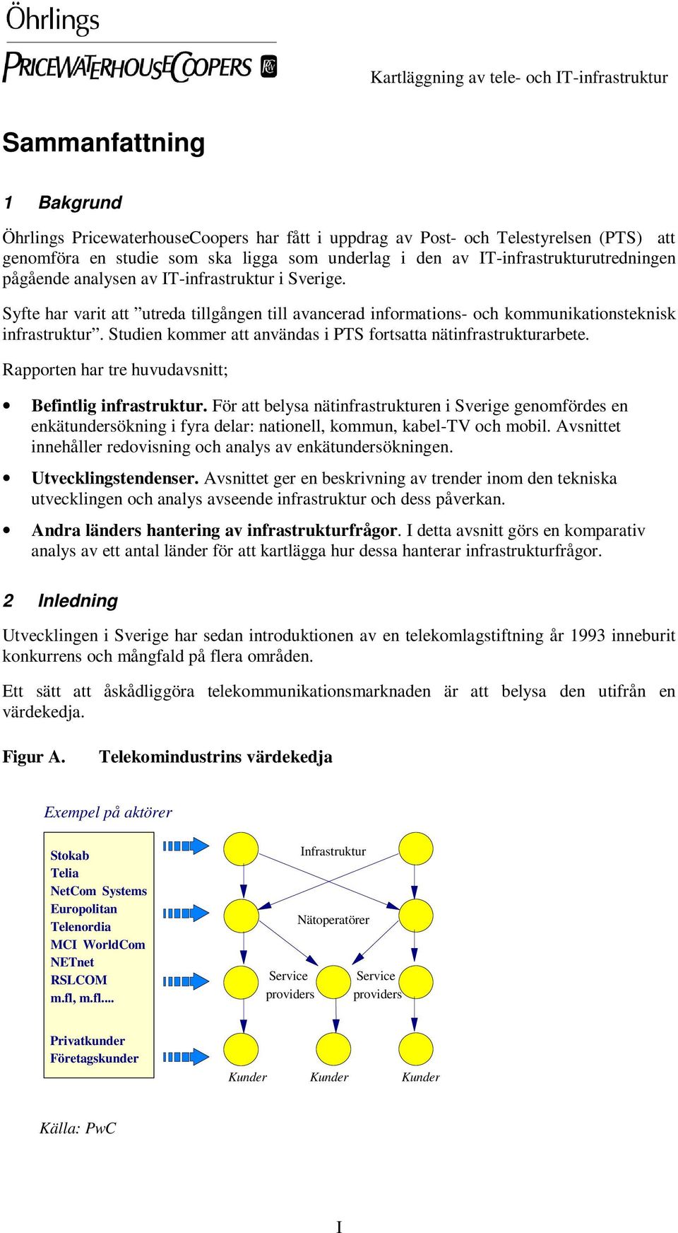 Studien kommer att användas i PTS fortsatta nätinfrastrukturarbete. Rapporten har tre huvudavsnitt; Befintlig infrastruktur.