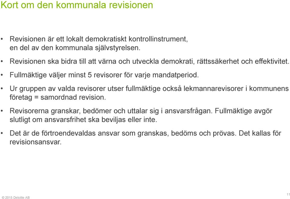 Ur gruppen av valda revisorer utser fullmäktige också lekmannarevisorer i kommunens företag = samordnad revision.