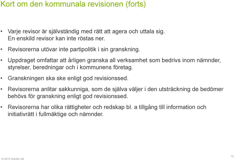 Uppdraget omfattar att årligen granska all verksamhet som bedrivs inom nämnder, styrelser, beredningar och i kommunens företag.