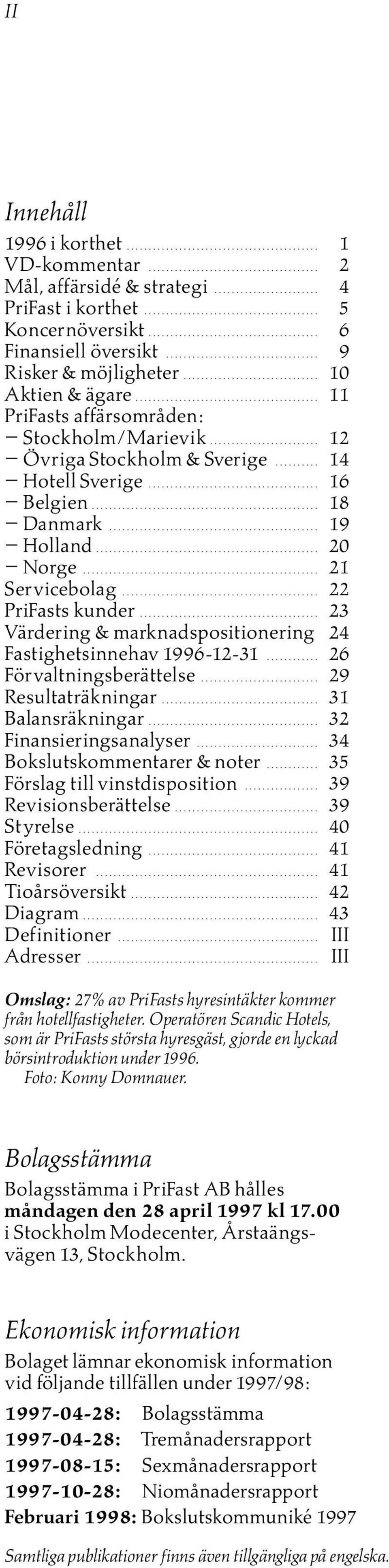 ......................................... 11 PriFasts affìrsomrôden: º Stockholm/Marievik......................... 12 º Úvriga Stockholm & Sverige.......... 14 º Hotell Sverige....................................... 16 º Belgien.