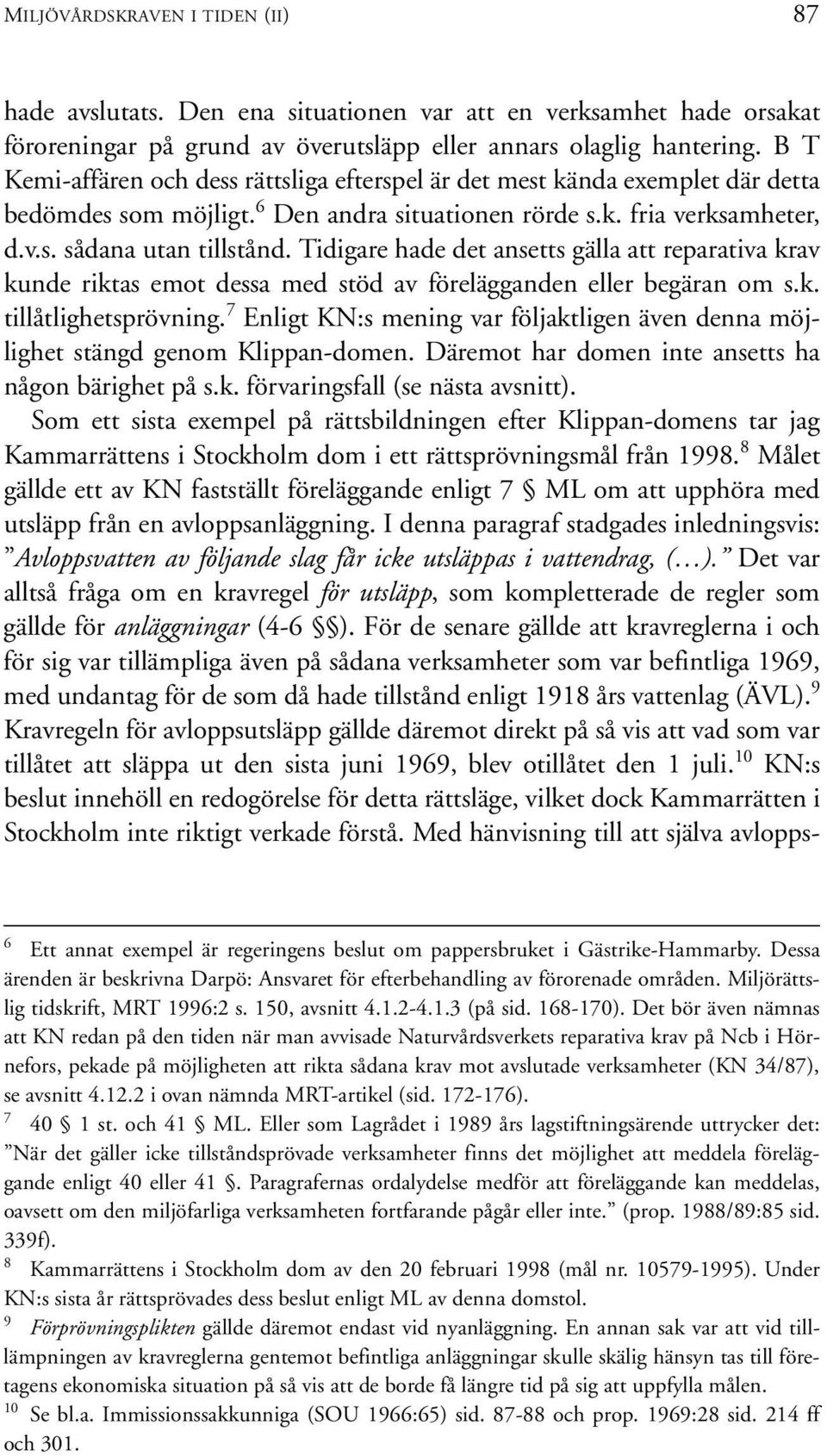 Tidigare hade det ansetts gälla att reparativa krav kunde riktas emot dessa med stöd av förelägganden eller begäran om s.k. tillåtlighetsprövning.