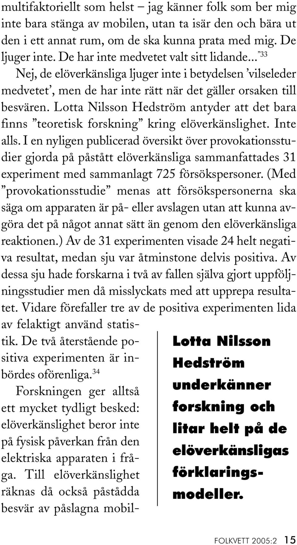 Lotta Nilsson Hedström antyder att det bara finns teoretisk forskning kring elöverkänslighet. Inte alls.