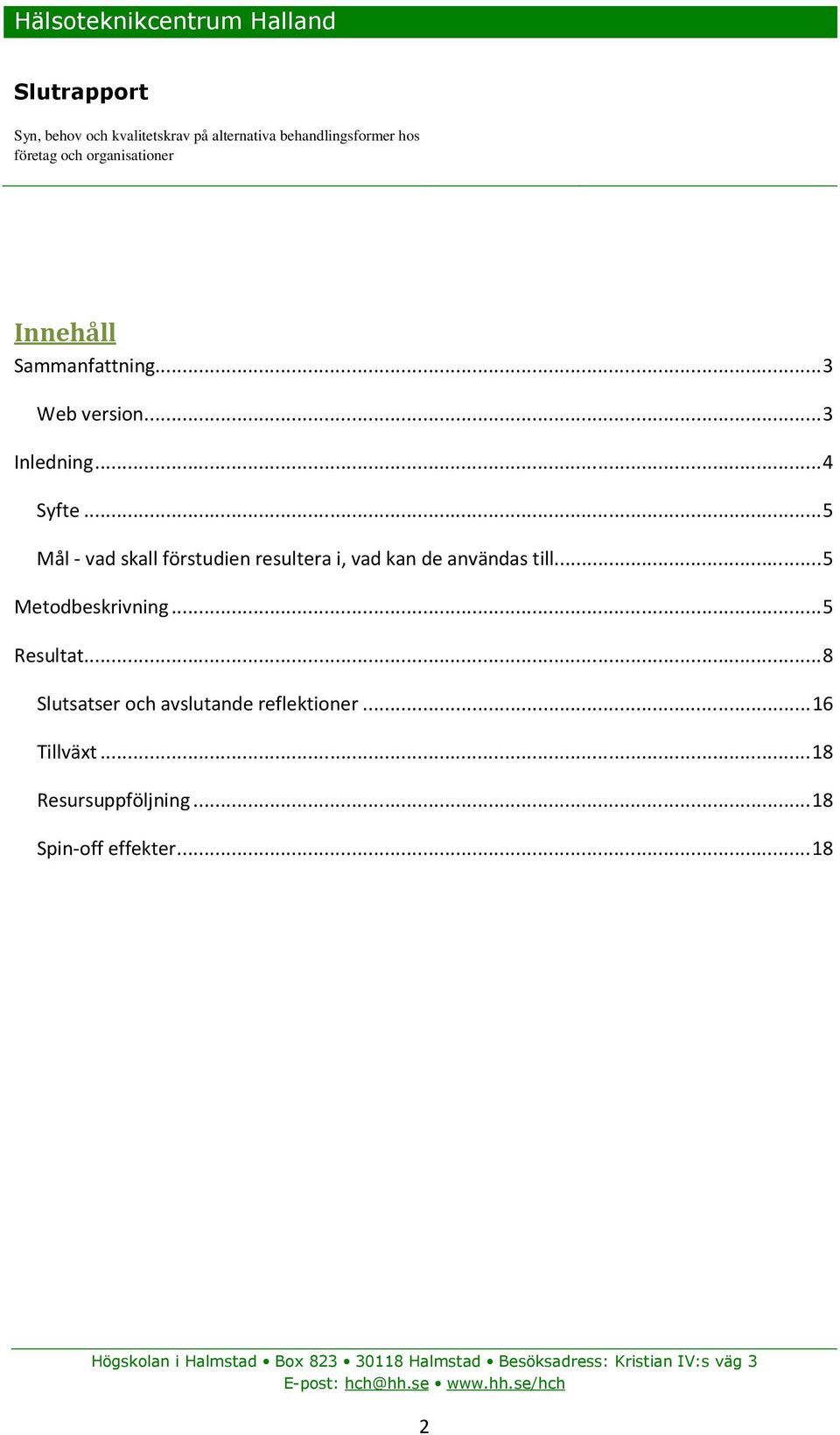 .. 5 Metodbeskrivning... 5 Resultat.