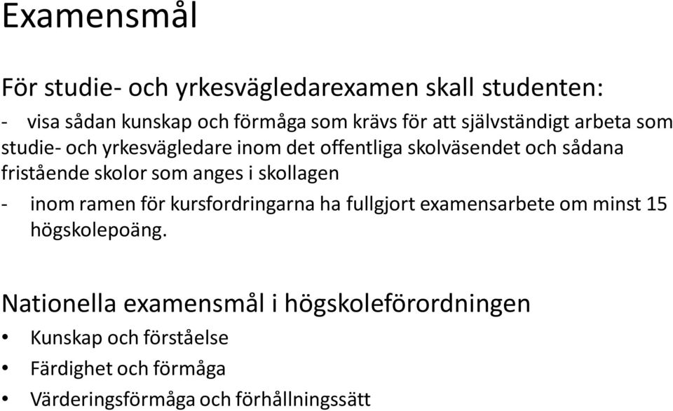 som anges i skollagen - inom ramen för kursfordringarna ha fullgjort examensarbete om minst 15 högskolepoäng.