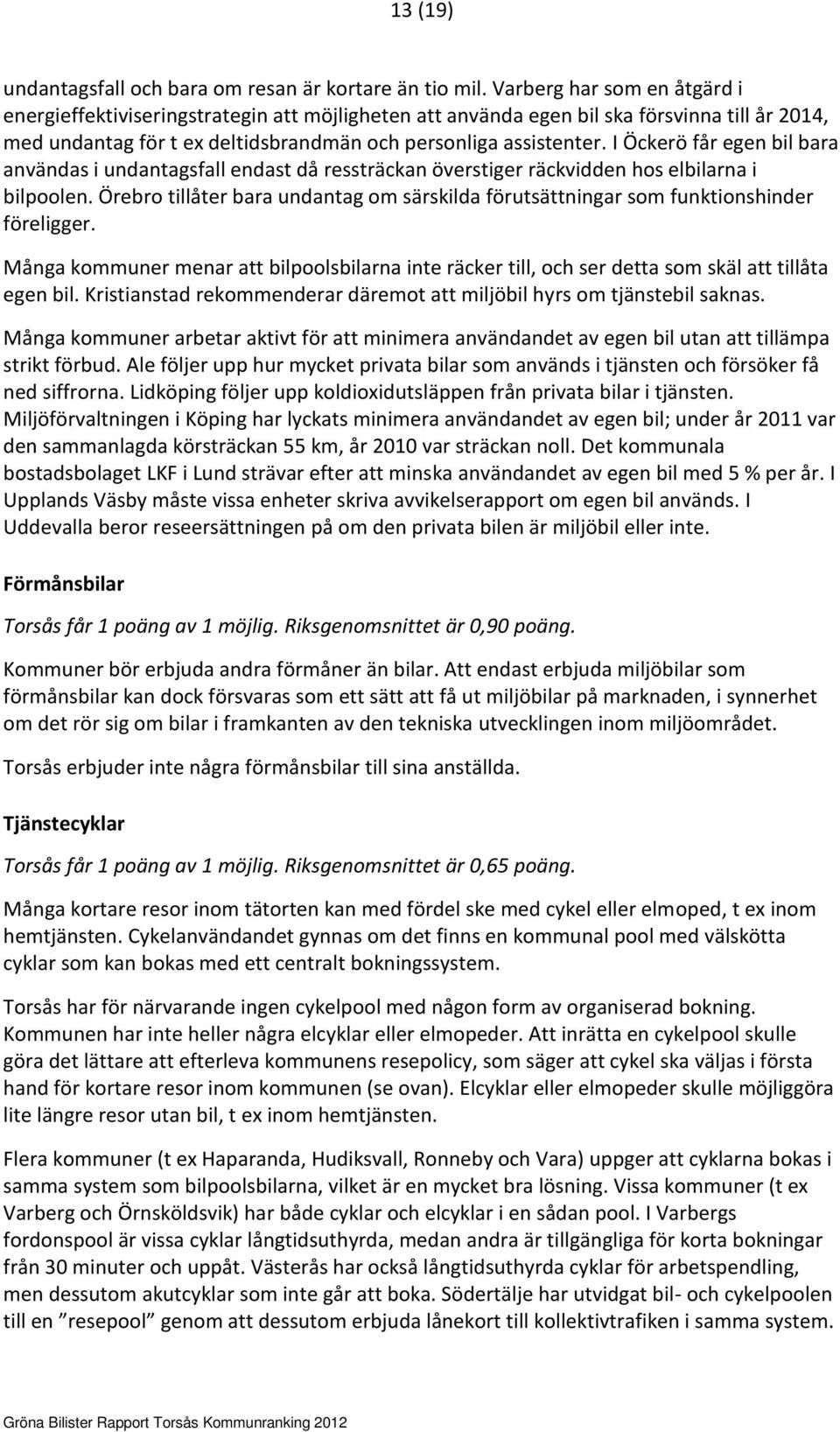 I Öckerö får egen bil bara användas i undantagsfall endast då ressträckan överstiger räckvidden hos elbilarna i bilpoolen.