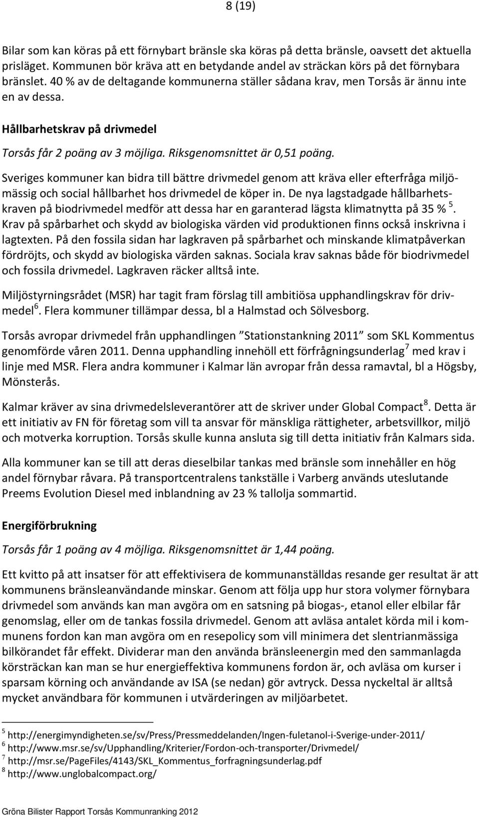 Sveriges kommuner kan bidra till bättre drivmedel genom att kräva eller efterfråga miljömässig och social hållbarhet hos drivmedel de köper in.