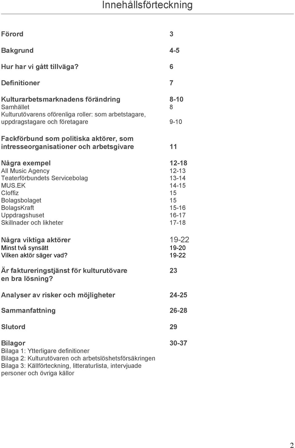 intresseorganisationer och arbetsgivare 11 Några exempel 12-18 All Music Agency 12-13 Teaterförbundets Servicebolag 13-14 MUS.