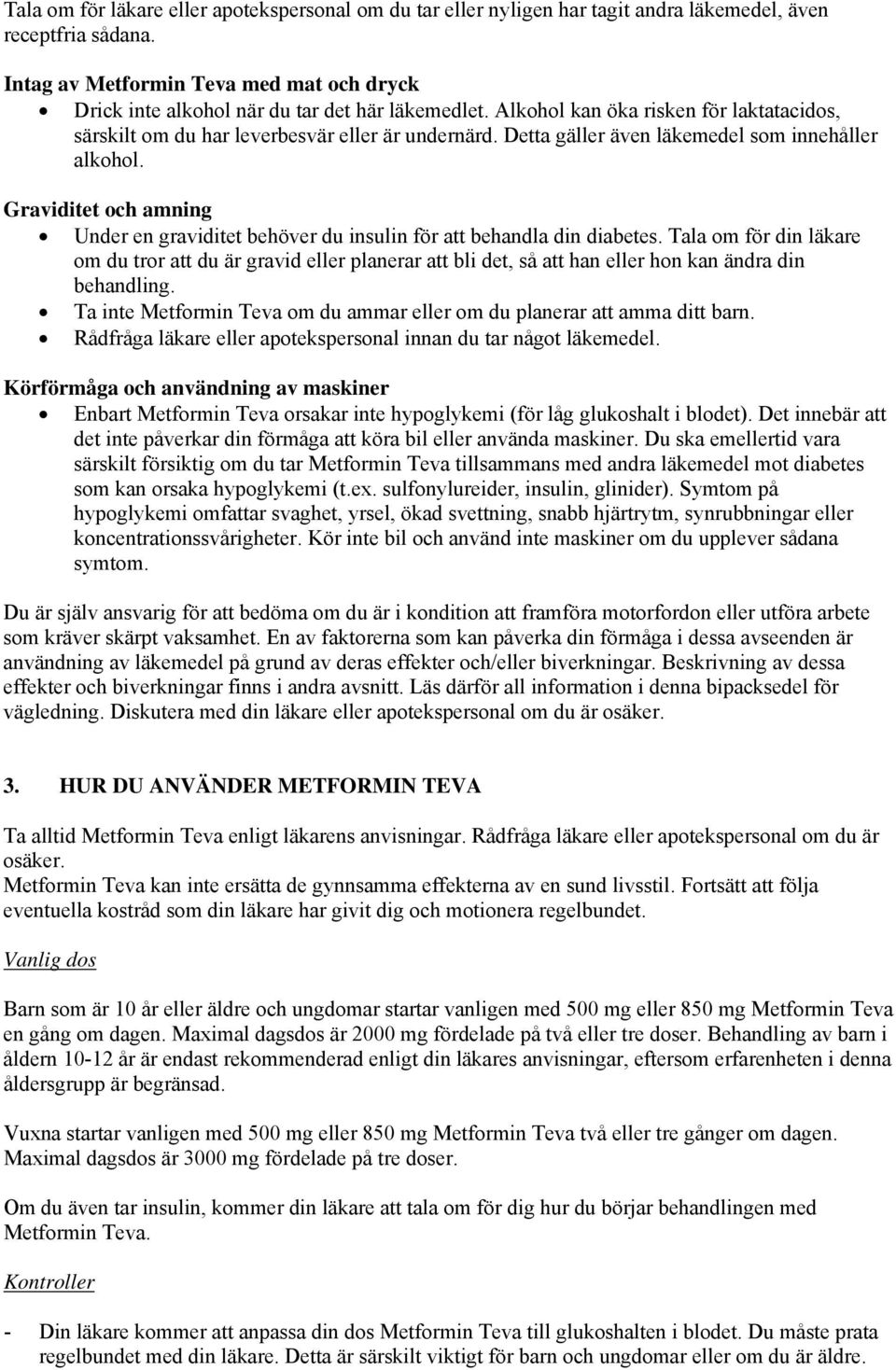 Detta gäller även läkemedel som innehåller alkohol. Graviditet och amning Under en graviditet behöver du insulin för att behandla din diabetes.