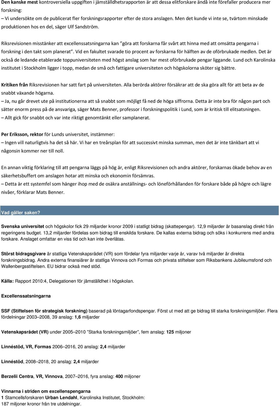 Riksrevisionen misstänker att excellenssatsningarna kan göra att forskarna får svårt att hinna med att omsätta pengarna i forskning i den takt som planerat.