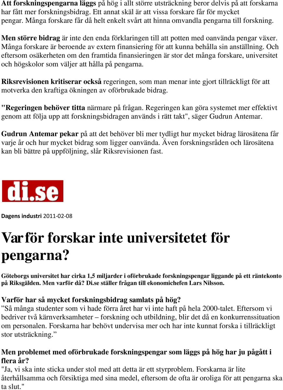 Många forskare är beroende av extern finansiering för att kunna behålla sin anställning.