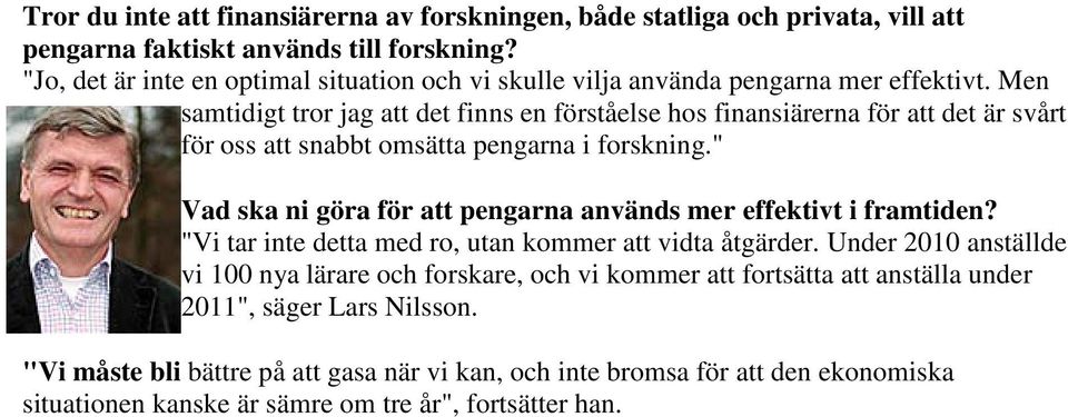 Men samtidigt tror jag att det finns en förståelse hos finansiärerna för att det är svårt för oss att snabbt omsätta pengarna i forskning.