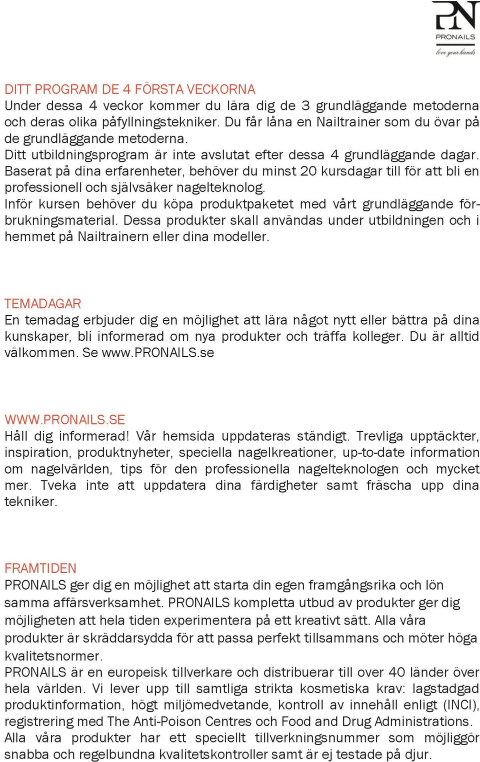 Baserat på dina erfarenheter, behöver du minst 20 kursdagar till för att bli en professionell och självsäker nagelteknolog.