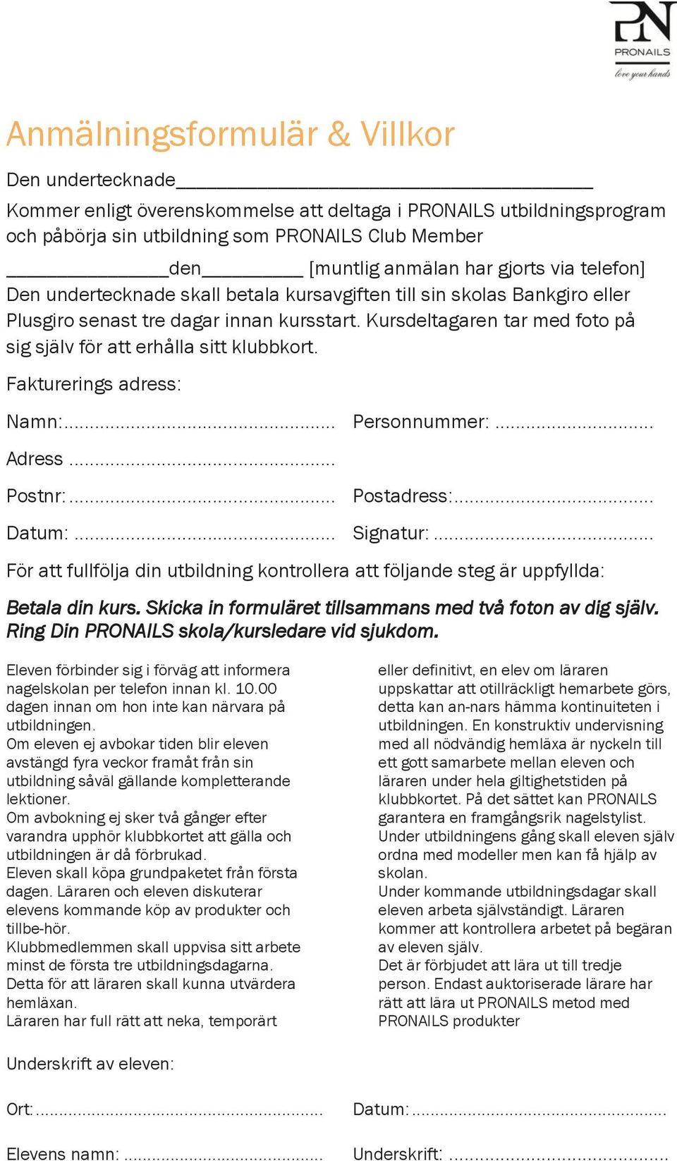 Kursdeltagaren tar med foto på sig själv för att erhålla sitt klubbkort. Fakturerings adress: Namn:... Personnummer:... Adress... Postnr:... Postadress:... Datum:... Signatur:.