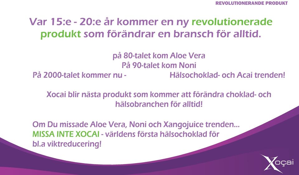 Om Du missade Aloe Vera, Noni och Xangojuice trenden... MISSA INTE XOCAI - världens första hälsochoklad för bl.