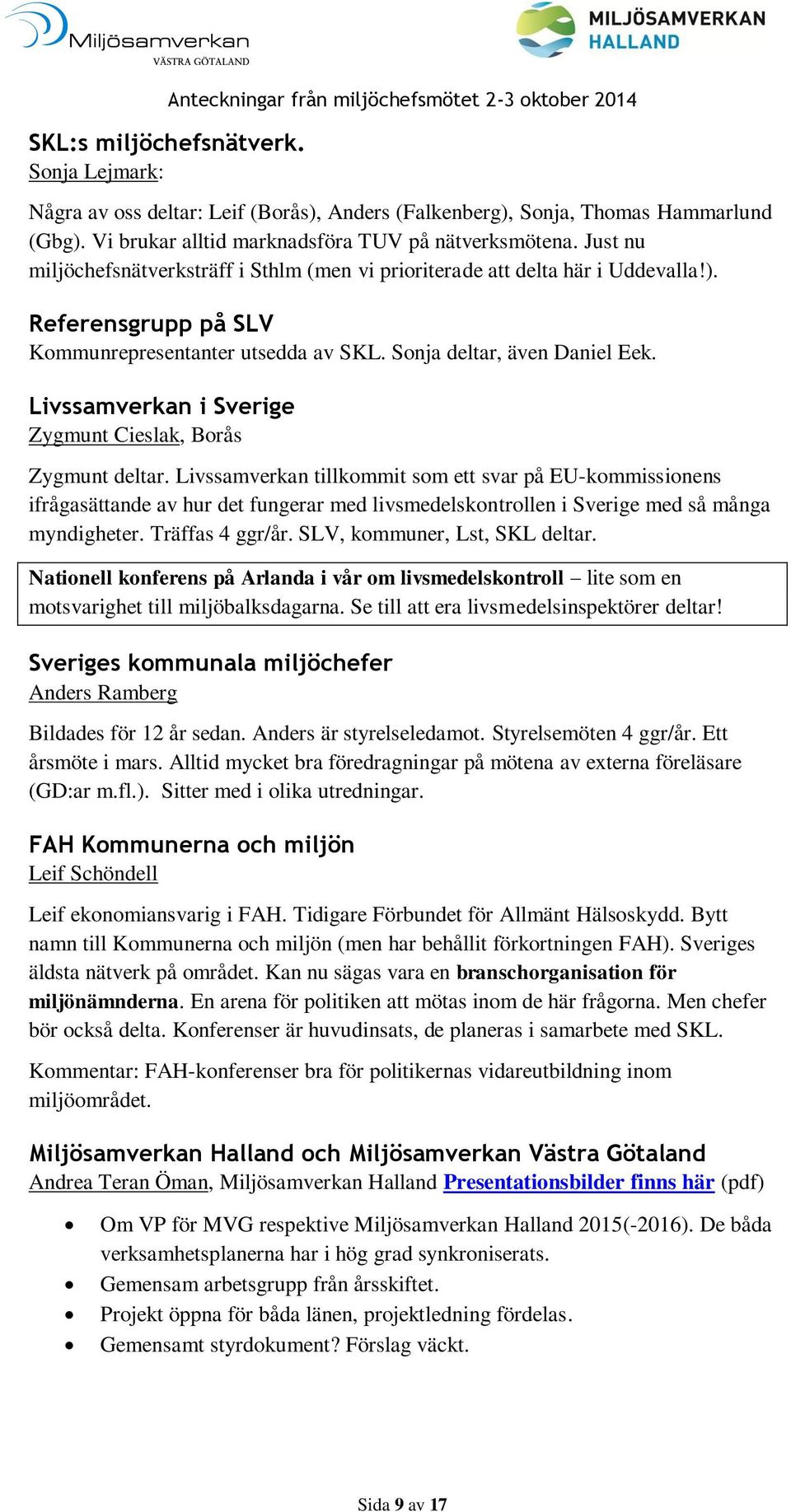 Livssamverkan i Sverige Zygmunt Cieslak, Borås Zygmunt deltar.