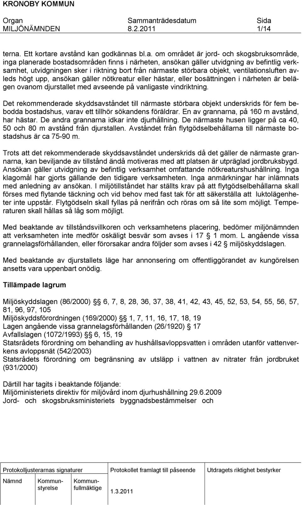 e avstånd kan godkännas bl.a. om området är jord- och skogsbruksområde, inga planerade bostadsområden finns i närheten, ansökan gäller utvidgning av befintlig verksamhet, utvidgningen sker i riktning