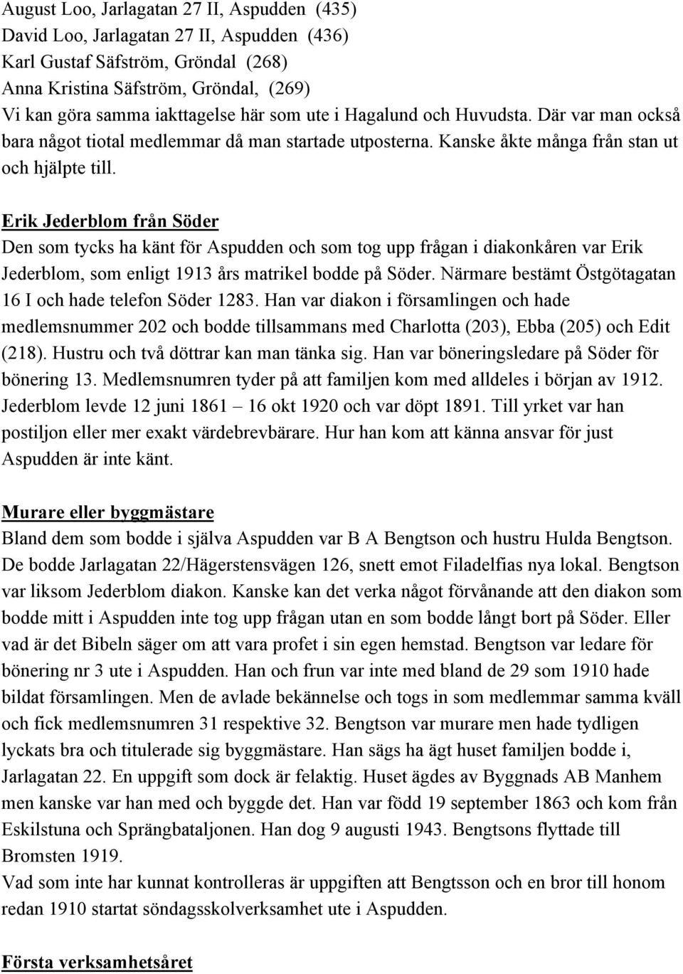 Erik Jederblom från Söder Den som tycks ha känt för Aspudden och som tog upp frågan i diakonkåren var Erik Jederblom, som enligt 1913 års matrikel bodde på Söder.