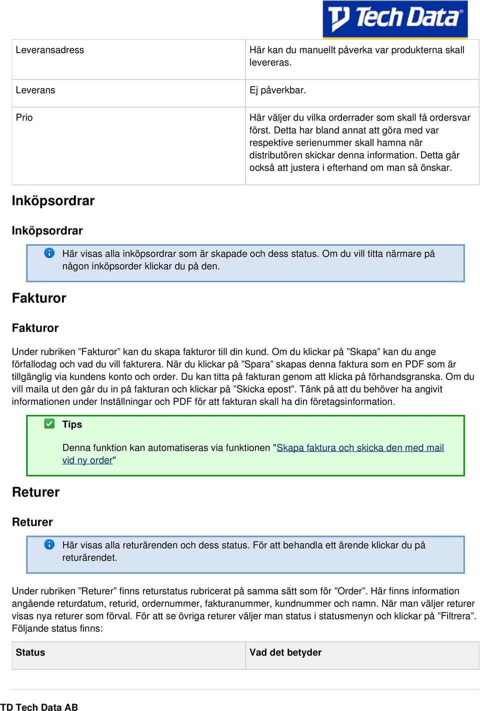 Inköpsordrar Inköpsordrar Här visas alla inköpsordrar som är skapade och dess status. Om du vill titta närmare på någon inköpsorder klickar du på den.