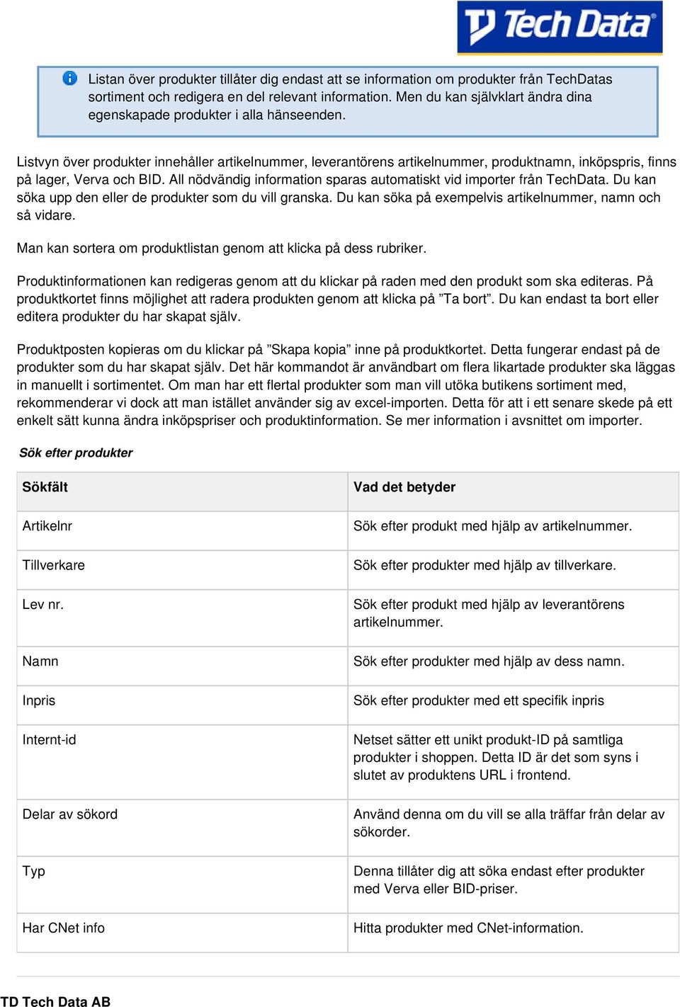 Listvyn över produkter innehåller artikelnummer, leverantörens artikelnummer, produktnamn, inköpspris, finns på lager, Verva och BID.