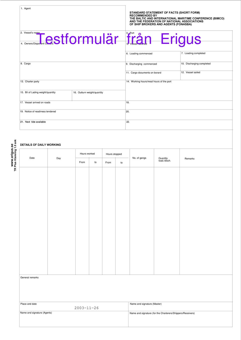 Loading commenced 7. Loading completed 8. Cargo 9. Discharging commenced 10. Discharging completed 11. Cargo documents on borard 12. Vessel sailed 13. Charter party 14.