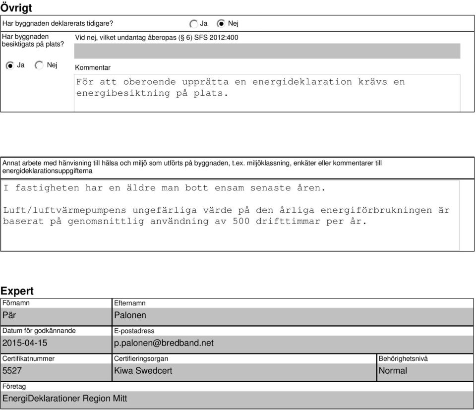 Annat arbete med hänvisning till hälsa och miljö som utförts på byggnaden, t.ex.