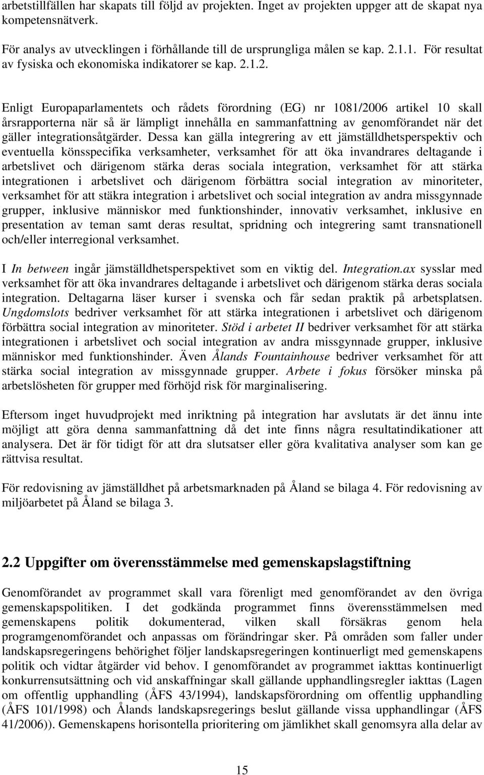 1.2. Enligt Europaparlamentets och rådets förordning (EG) nr 1081/2006 artikel 10 skall årsrapporterna när så är lämpligt innehålla en sammanfattning av genomförandet när det gäller