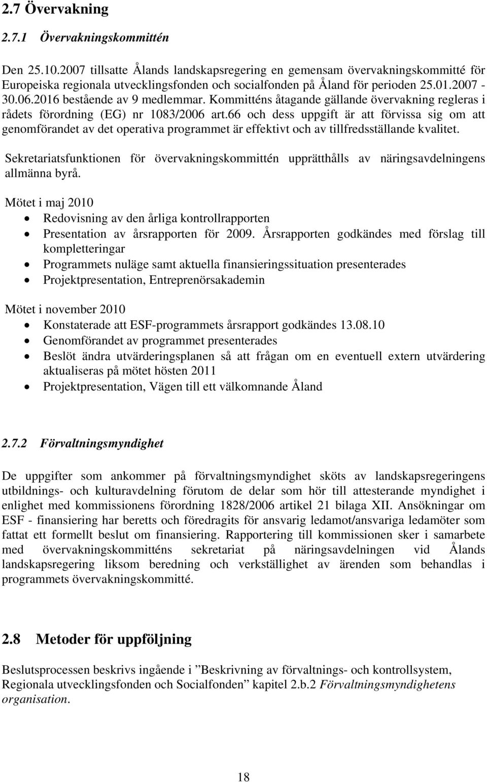 2016 bestående av 9 medlemmar. Kommitténs åtagande gällande övervakning regleras i rådets förordning (EG) nr 1083/2006 art.