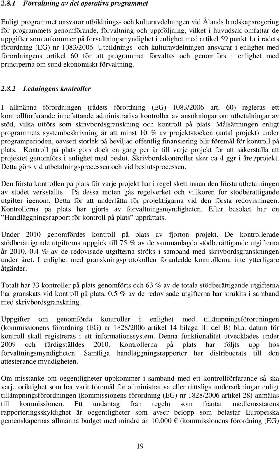 Utbildnings- och kulturavdelningen ansvarar i enlighet med förordningens artikel 60 för att programmet förvaltas och genomförs i enlighet med principerna om sund ekonomiskt förvaltning. 2.8.